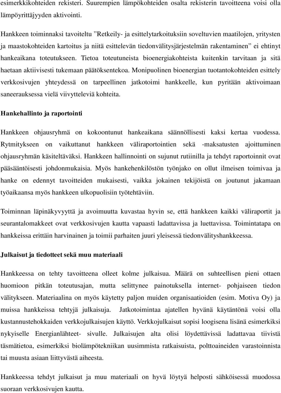 ehtinyt hankeaikana toteutukseen. Tietoa toteutuneista bioenergiakohteista kuitenkin tarvitaan ja sitä haetaan aktiivisesti tukemaan päätöksentekoa.