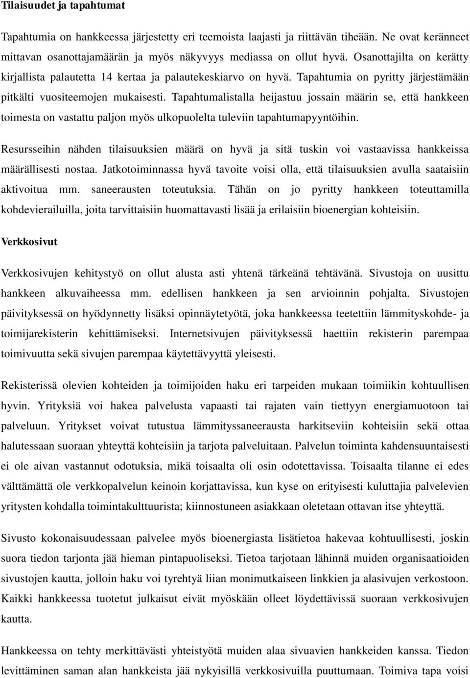 Tapahtumalistalla heijastuu jossain määrin se, että hankkeen toimesta on vastattu paljon myös ulkopuolelta tuleviin tapahtumapyyntöihin.