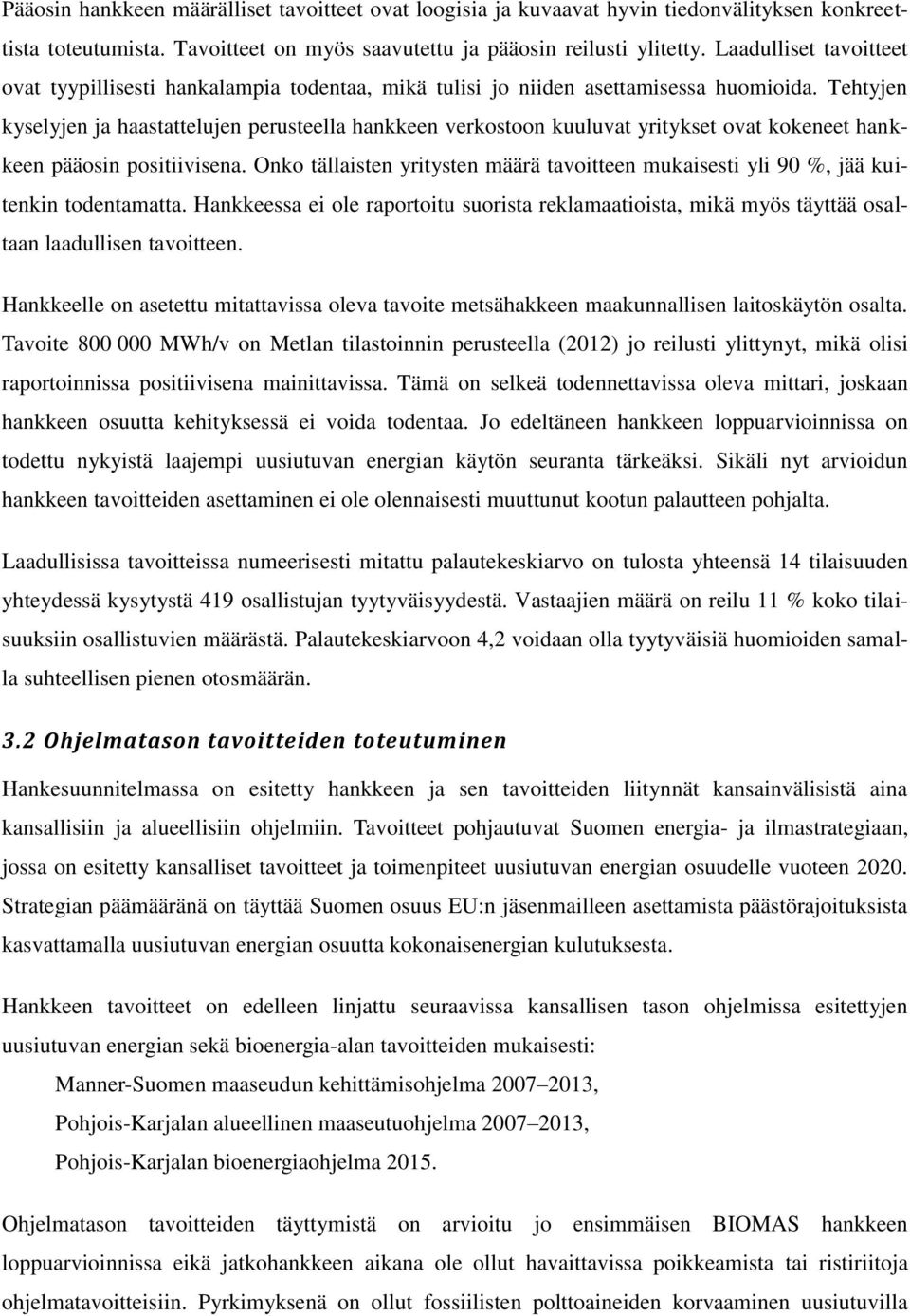 Tehtyjen kyselyjen ja haastattelujen perusteella hankkeen verkostoon kuuluvat yritykset ovat kokeneet hankkeen pääosin positiivisena.