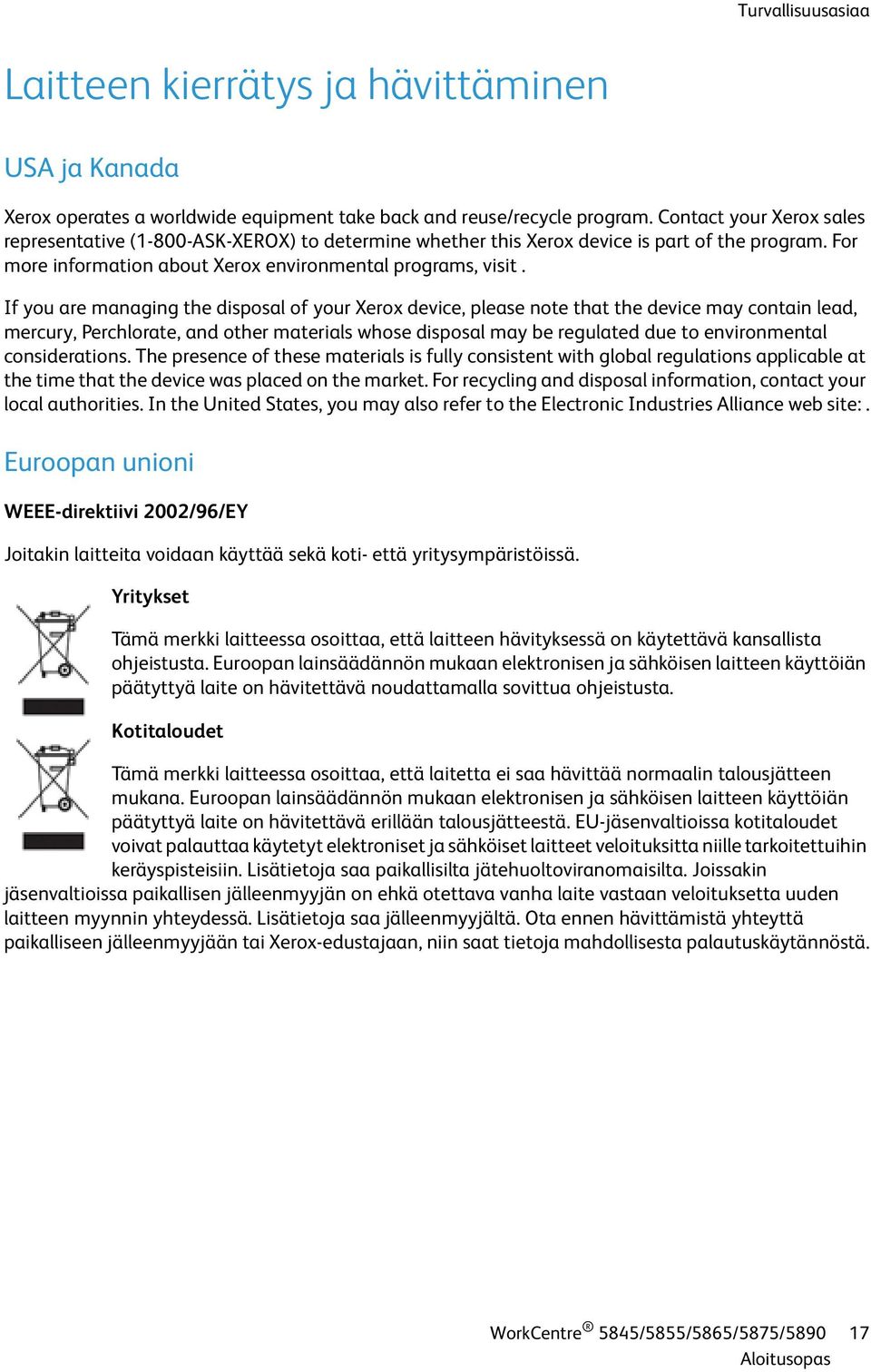 If you are managing the disposal of your Xerox device, please note that the device may contain lead, mercury, Perchlorate, and other materials whose disposal may be regulated due to environmental