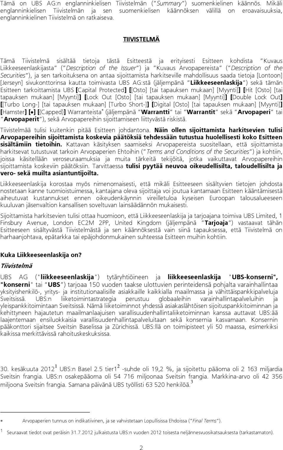 TIIVISTELMÄ Tämä Tiivistelmä sisältää tietoja tästä Esitteestä ja erityisesti Esitteen kohdista Kuvaus Liikkeeseenlaskijasta ( Description of the Issuer ) ja Kuvaus Arvopapereista ( Description of