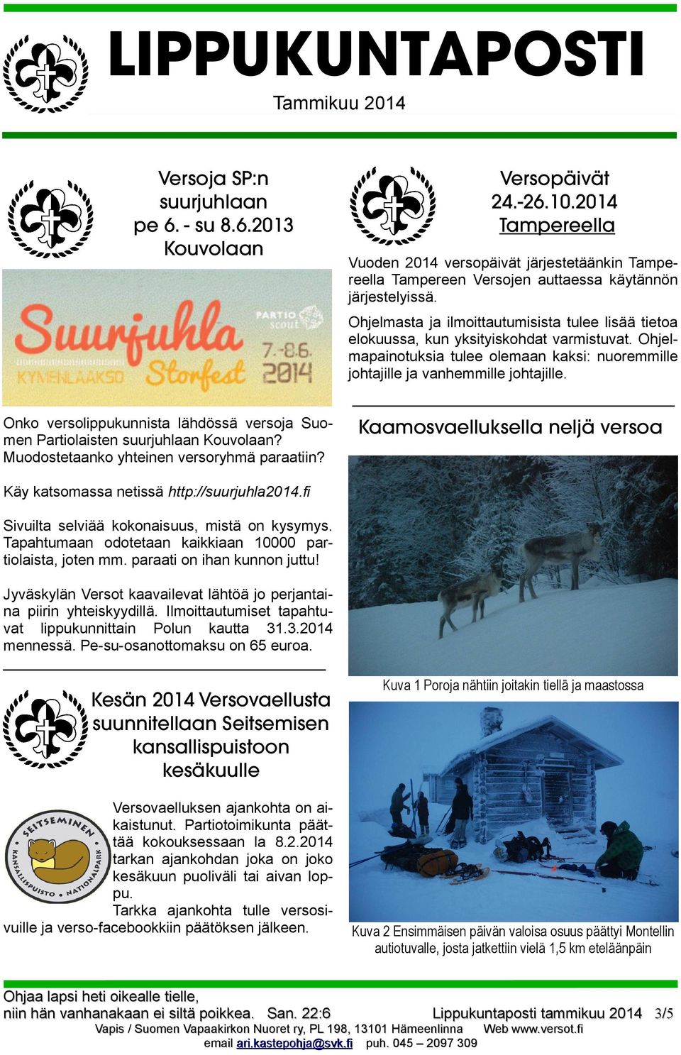 Onko versolippukunnista lähdössä versoja Suomen Partiolaisten suurjuhlaan Kouvolaan? Muodostetaanko yhteinen versoryhmä paraatiin?