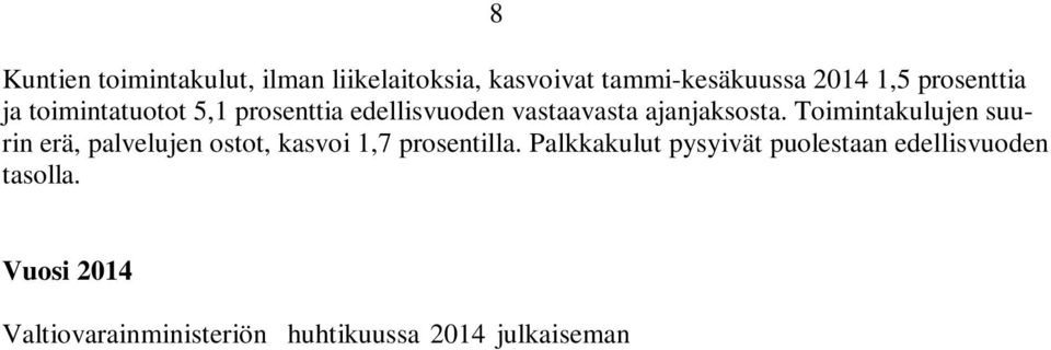 Vuosi 2014 Valtiovarainministeriön huhtikuussa 2014 julkaiseman Peruspalveluohjelma 2015-2018 mukaan verotulojen ennakoidaan kasvavan noin 2 %.