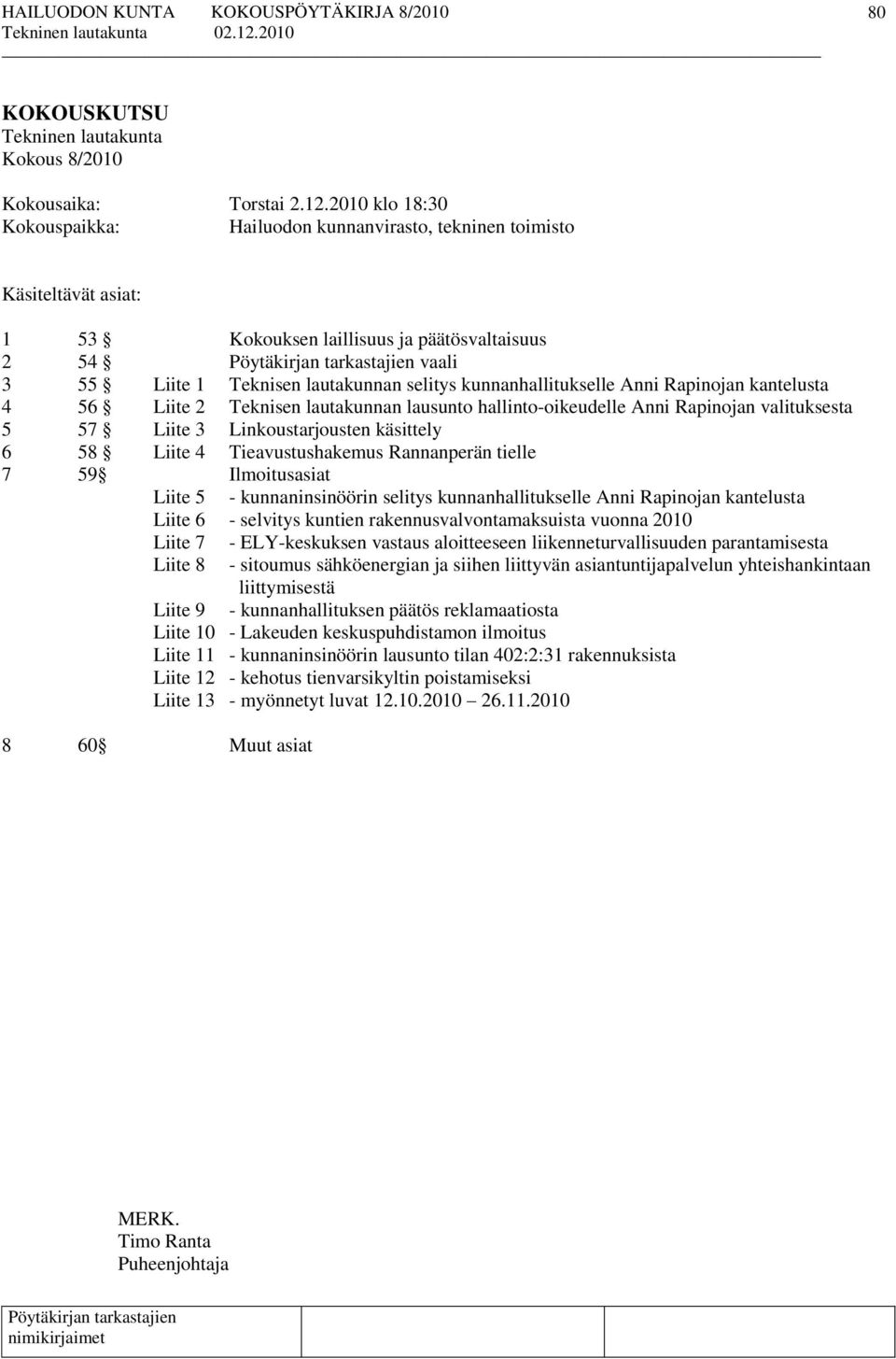 kunnanhallitukselle Anni Rapinojan kantelusta 4 56 Liite 2 Teknisen lautakunnan lausunto hallinto-oikeudelle Anni Rapinojan valituksesta 5 57 Liite 3 Linkoustarjousten käsittely 6 58 Liite 4