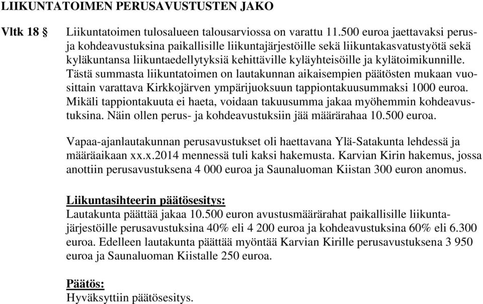 Tästä summasta liikuntatoimen on lautakunnan aikaisempien päätösten mukaan vuosittain varattava Kirkkojärven ympärijuoksuun tappiontakuusummaksi 1000 euroa.