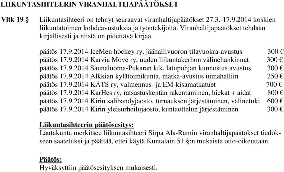 9.2014 Saunaluoma-Pukaran ktk, latupohjan kunnostus avustus 300 päätös 17.9.2014 Alkkian kylätoimikunta, matka-avustus uimahalliin 250 päätös 17.9.2014 KÄTS ry, valmennus- ja EM-kisamatkatuet 700 päätös 17.