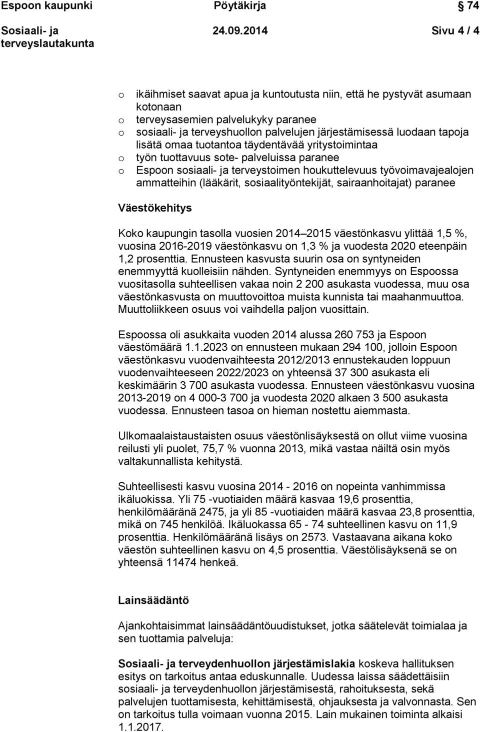 maa tutanta täydentävää yritystimintaa työn tuttavuus ste- palveluissa paranee Espn ssiaali- ja terveystimen hukuttelevuus työvimavajealjen ammatteihin (lääkärit, ssiaalityöntekijät, sairaanhitajat)