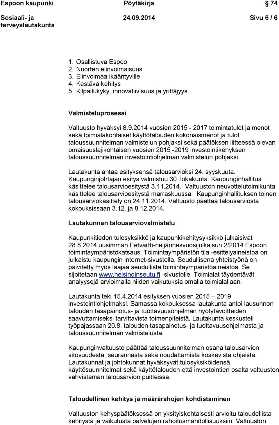 2014 vusien 2015-2017 timintatult ja ment sekä timialakhtaiset käyttötaluden kknaisment ja tult talussuunnitelman valmistelun phjaksi sekä päätöksen liitteessä levan maisuuslajikhtaisen vusien