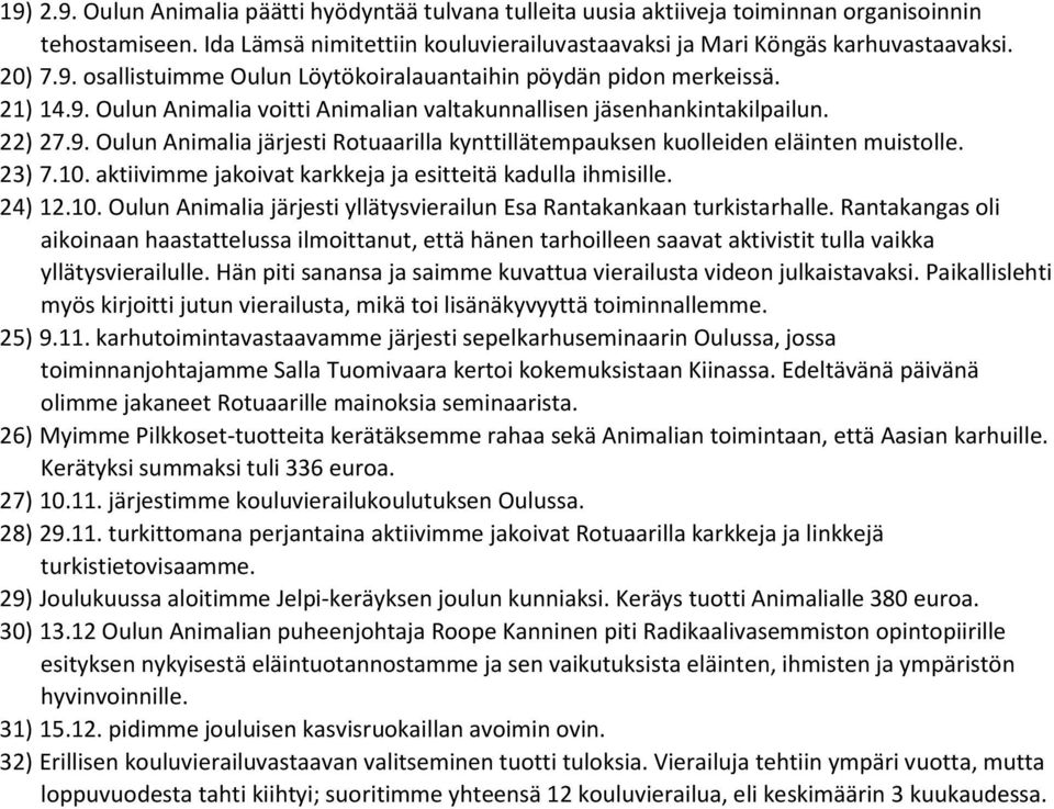 23) 7.10. aktiivimme jakoivat karkkeja ja esitteitä kadulla ihmisille. 24) 12.10. Oulun Animalia järjesti yllätysvierailun Esa Rantakankaan turkistarhalle.