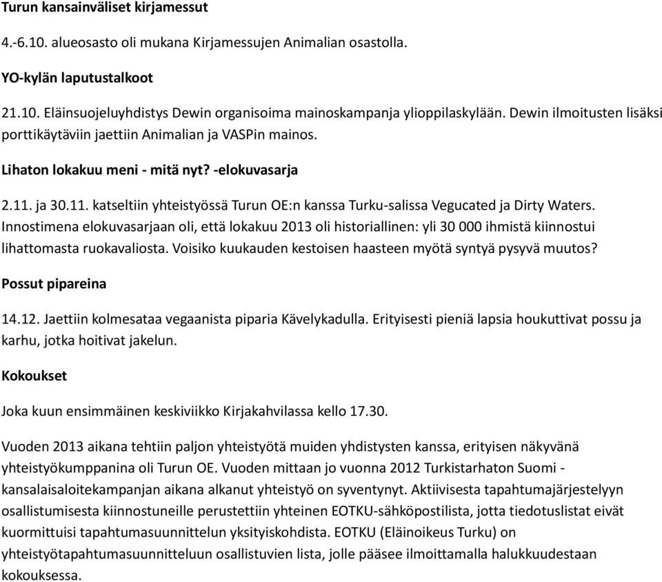 ja 30.11. katseltiin yhteistyössä Turun OE:n kanssa Turku-salissa Vegucated ja Dirty Waters.