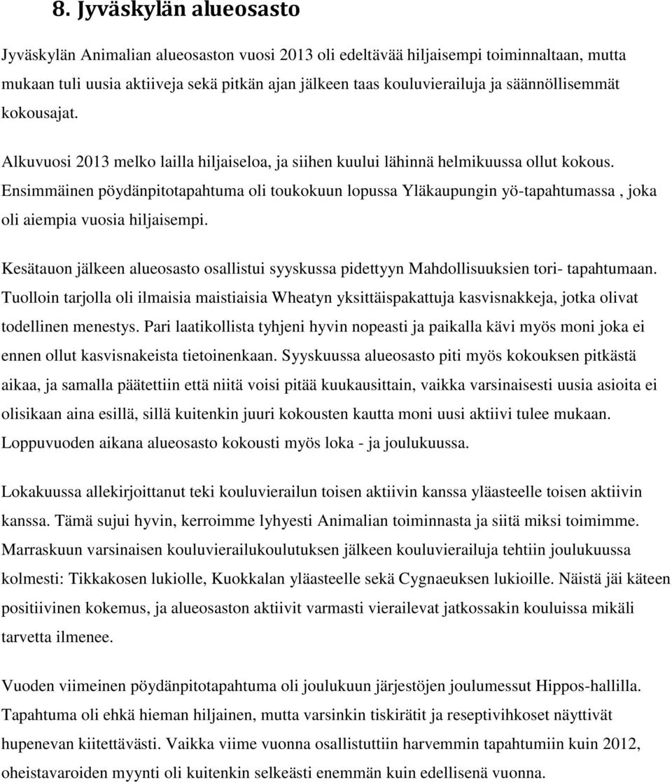 Ensimmäinen pöydänpitotapahtuma oli toukokuun lopussa Yläkaupungin yö-tapahtumassa, joka oli aiempia vuosia hiljaisempi.