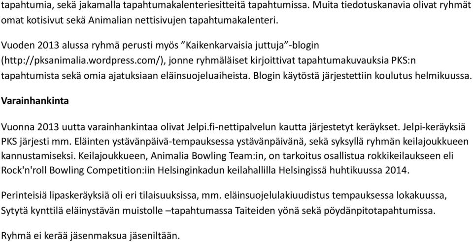 com/), jonne ryhmäläiset kirjoittivat tapahtumakuvauksia PKS:n tapahtumista sekä omia ajatuksiaan eläinsuojeluaiheista. Blogin käytöstä järjestettiin koulutus helmikuussa.