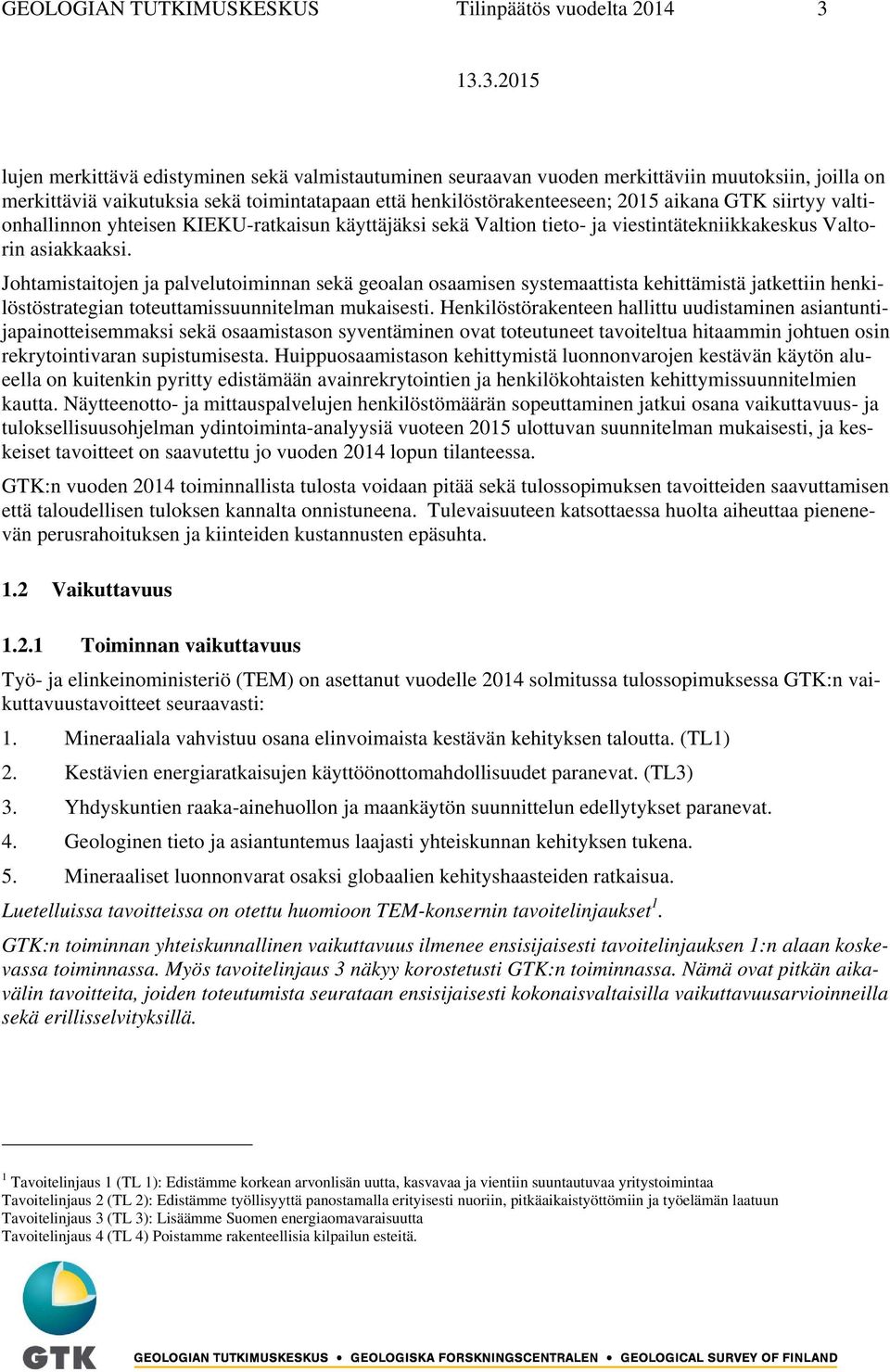 Johtamistaitojen ja palvelutoiminnan sekä geoalan osaamisen systemaattista kehittämistä jatkettiin henkilöstöstrategian toteuttamissuunnitelman mukaisesti.