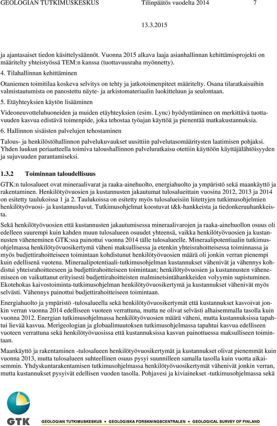 Tilahallinnan kehittäminen Otaniemen toimitilaa koskeva selvitys on tehty ja jatkotoimenpiteet määritelty.