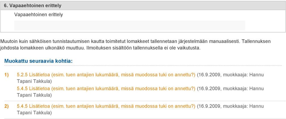 tuen antajien lukumäärä, missä muodossa tuki on annettu?) (16.9.2009, muokkaaja: Hannu Tapani Takkula) 5.4.5 Lisätietoa (esim.