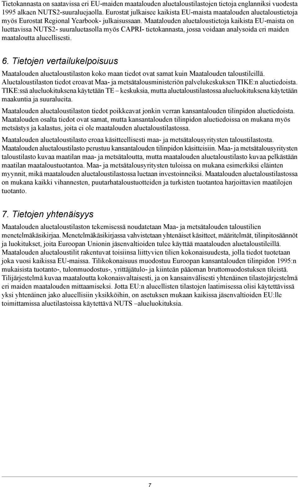 Maatalouden aluetaloustietoja kaikista EU-maista on luettavissa NUTS2- suuraluetasolla myös CAPRI- tietokannasta, jossa voidaan analysoida eri maiden maataloutta alueellisesti. 6.