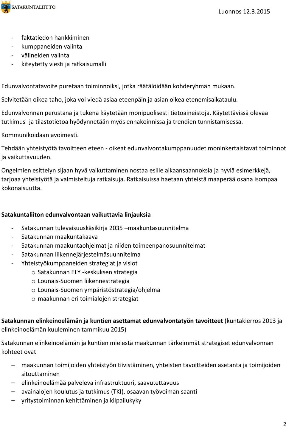 Käytettävissä olevaa tutkimus- ja tilastotietoa hyödynnetään myös ennakoinnissa ja trendien tunnistamisessa. Kommunikoidaan avoimesti.