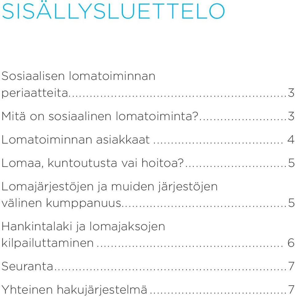 .. 4 Lomaa, kuntoutusta vai hoitoa?