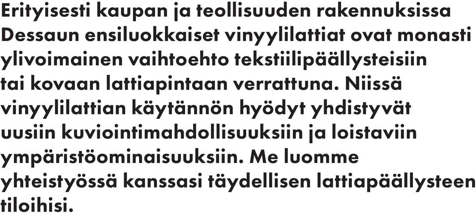 Niissä vinyylilattian käytännön hyödyt yhdistyvät uusiin kuviointimahdollisuuksiin ja