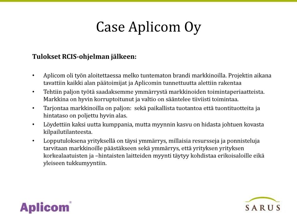 Markkina on hyvin korruptoitunut ja valtio on sääntelee tiiviisti toimintaa. Tarjontaa markkinoilla on paljon: sekä paikallista tuotantoa että tuontituotteita ja hintataso on poljettu hyvin alas.