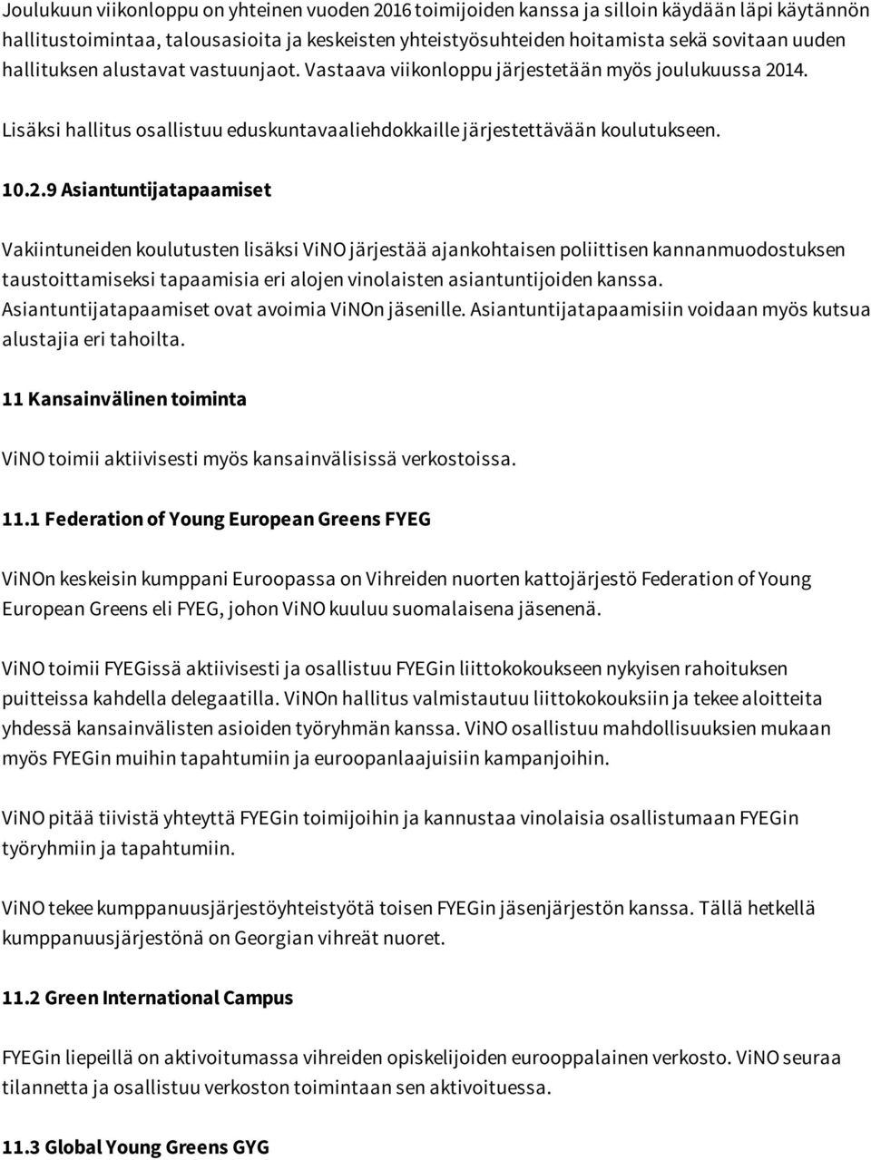 14. Lisäksi hallitus osallistuu eduskuntavaaliehdokkaille järjestettävään koulutukseen. 10.2.