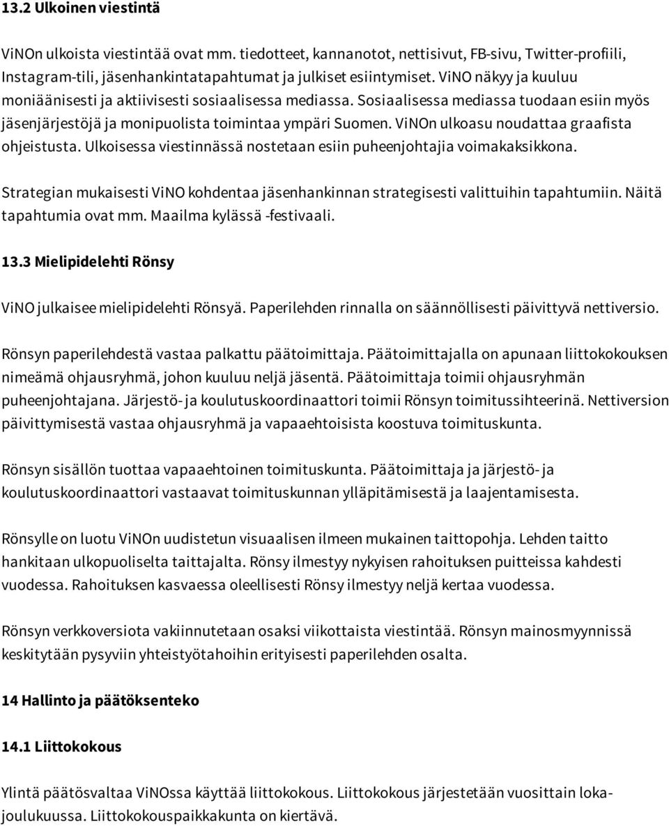 ViNOn ulkoasu noudattaa graafista ohjeistusta. Ulkoisessa viestinnässä nostetaan esiin puheenjohtajia voimakaksikkona.