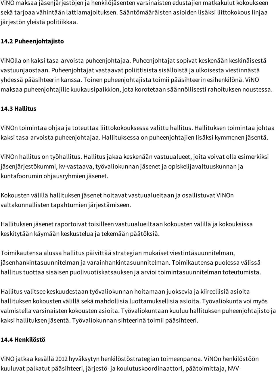 Puheenjohtajat sopivat keskenään keskinäisestä vastuunjaostaan. Puheenjohtajat vastaavat poliittisista sisällöistä ja ulkoisesta viestinnästä yhdessä pääsihteerin kanssa.