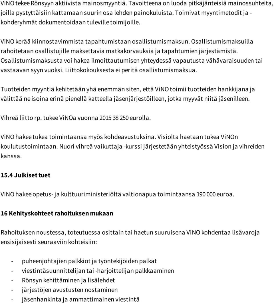 Osallistumismaksuilla rahoitetaan osallistujille maksettavia matkakorvauksia ja tapahtumien järjestämistä.