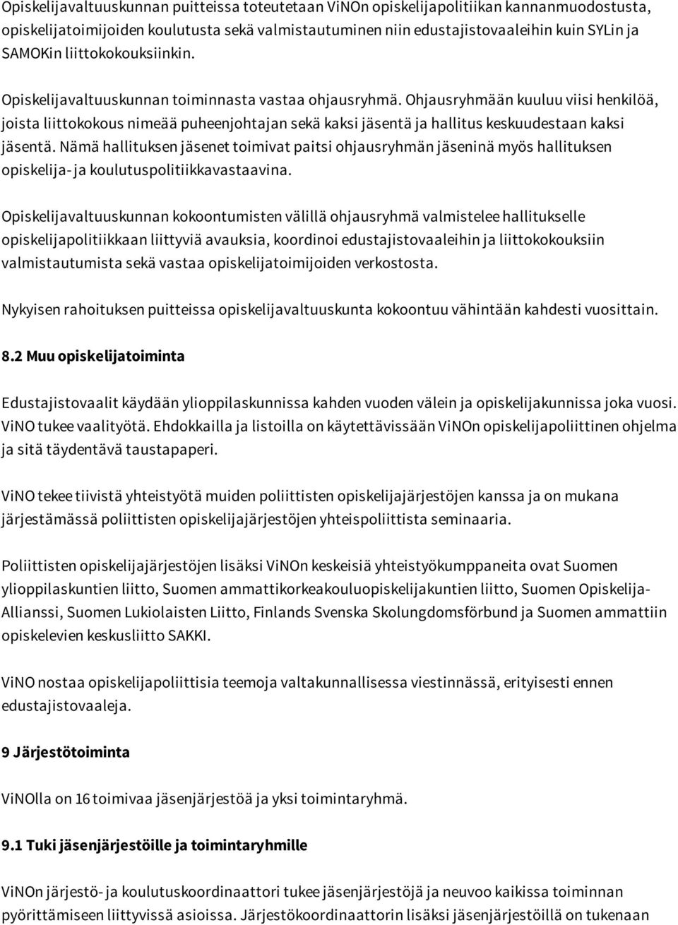 Ohjausryhmään kuuluu viisi henkilöä, joista liittokokous nimeää puheenjohtajan sekä kaksi jäsentä ja hallitus keskuudestaan kaksi jäsentä.