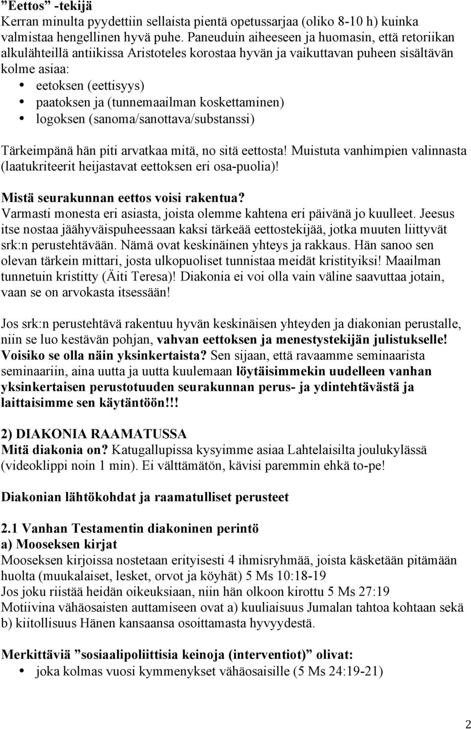 koskettaminen) logoksen (sanoma/sanottava/substanssi) Tärkeimpänä hän piti arvatkaa mitä, no sitä eettosta! Muistuta vanhimpien valinnasta (laatukriteerit heijastavat eettoksen eri osa-puolia)!