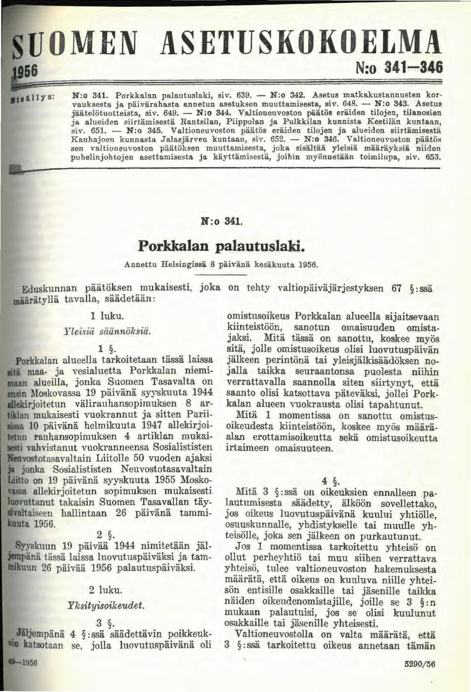 ntsilan, Piippolan je. Pulkkilan kunnista Kestilii.n kuntann, siv. 651. - N:o 345. Ve.ltioneuvoston piiiitos eriiiden tilojon ja alueiden siirtiimisestii Kauhajoen kunnasta.tnlo.sjiirven kuntaan, siv.