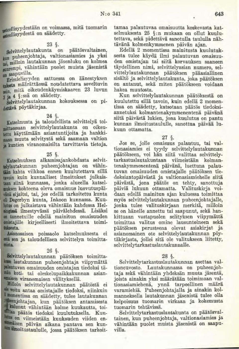 Erimielisyyden sattuessa on aiinestyksen talosta miiiirattii.essii noudatettava soveltuvin Olin mitii oikeudenkii.ymiskaaren 23 luvun S j~ 4 : ssli on sii.ii.detty.