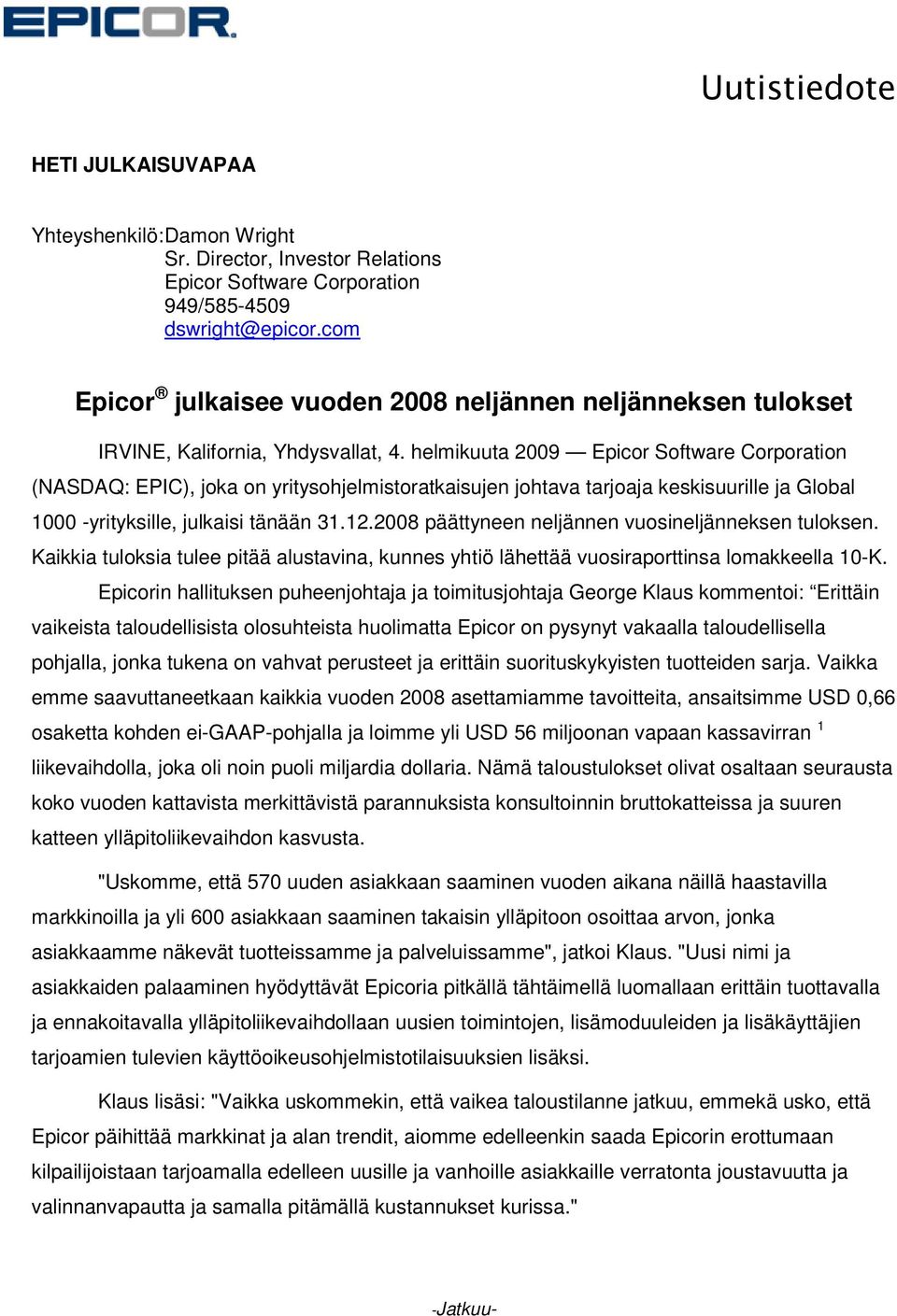 helmikuuta 2009 Epicor Software Corporation (NASDAQ: EPIC), joka on yritysohjelmistoratkaisujen johtava tarjoaja keskisuurille ja Global 1000 -yrityksille, julkaisi tänään 31.12.