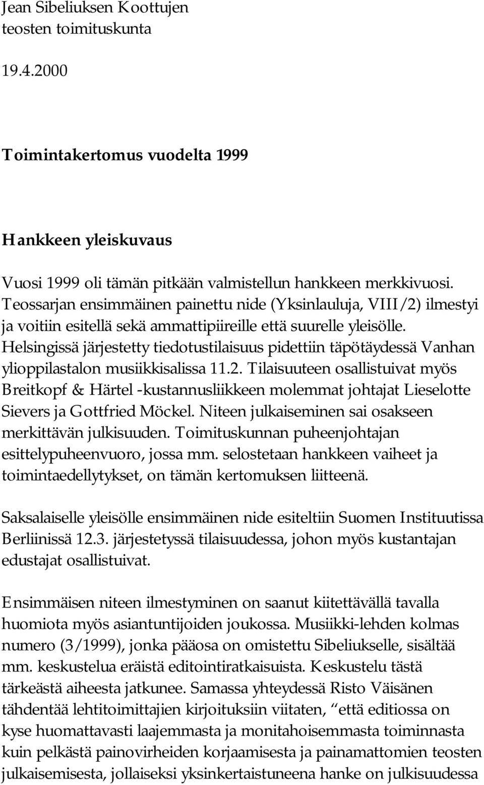 Helsingissä järjestetty tiedotustilaisuus pidettiin täpötäydessä Vanhan ylioppilastalon musiikkisalissa 11.2.