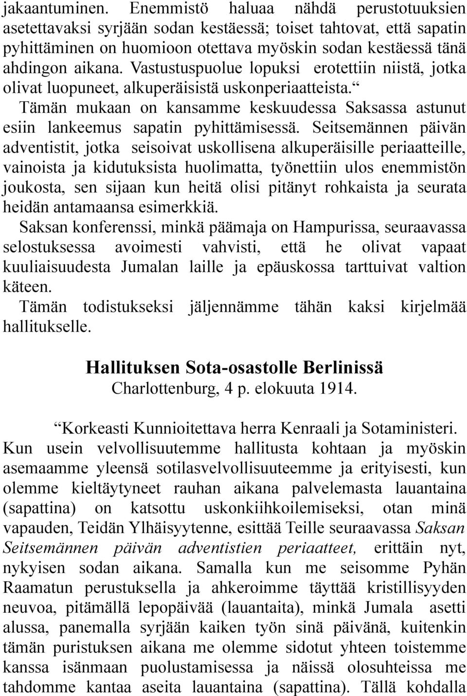 Vastustuspuolue lopuksi erotettiin niistä, jotka olivat luopuneet, alkuperäisistä uskonperiaatteista. Tämän mukaan on kansamme keskuudessa Saksassa astunut esiin lankeemus sapatin pyhittämisessä.