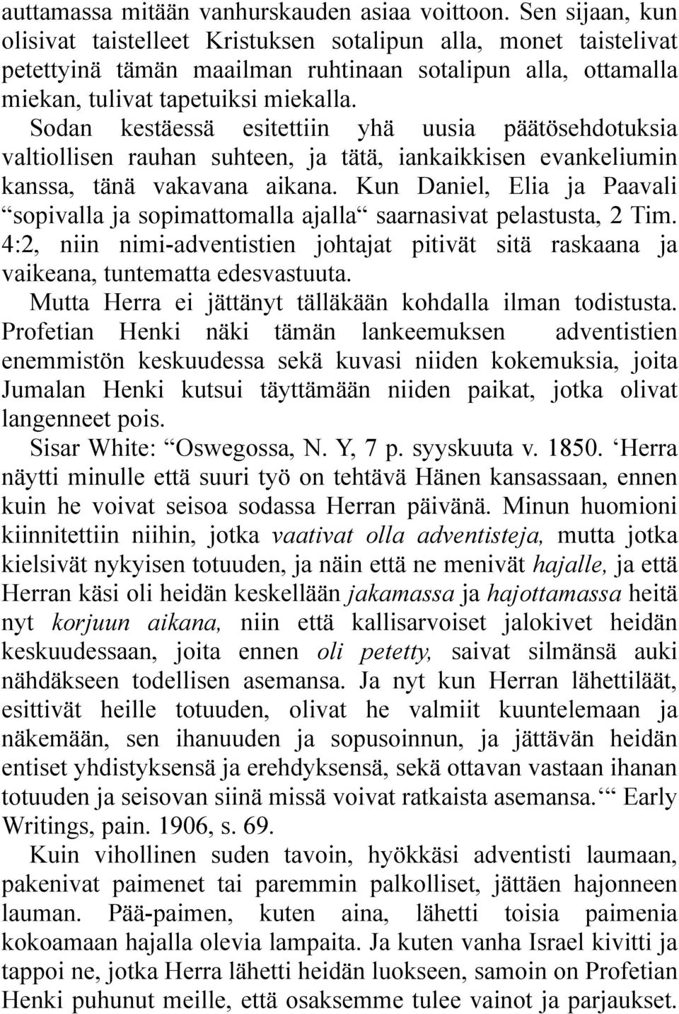 Sodan kestäessä esitettiin yhä uusia päätösehdotuksia valtiollisen rauhan suhteen, ja tätä, iankaikkisen evankeliumin kanssa, tänä vakavana aikana.