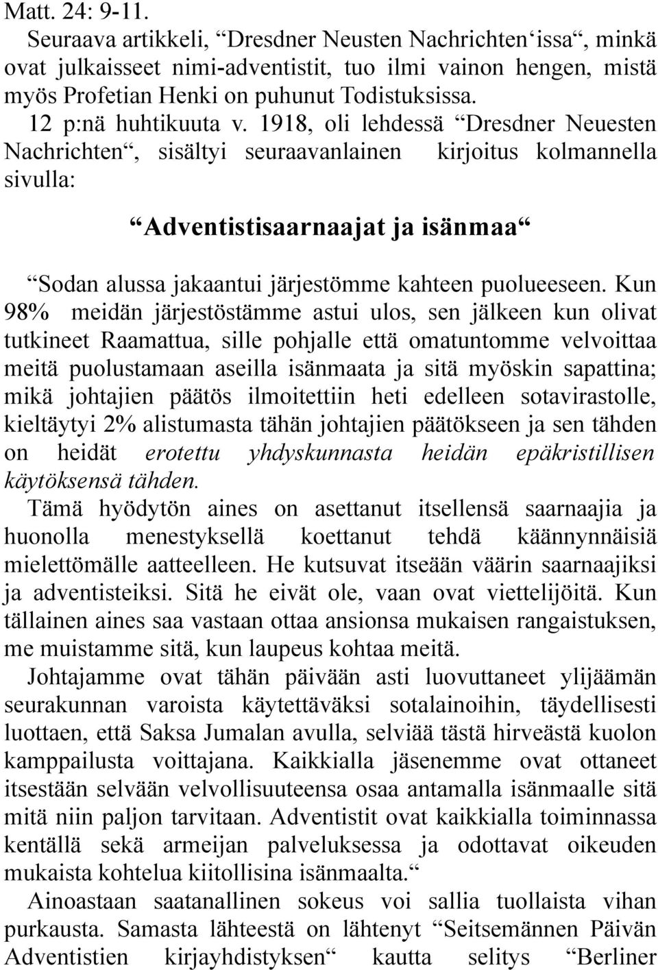 1918, oli lehdessä Dresdner Neuesten Nachrichten, sisältyi seuraavanlainen kirjoitus kolmannella sivulla: Adventistisaarnaajat ja isänmaa Sodan alussa jakaantui järjestömme kahteen puolueeseen.