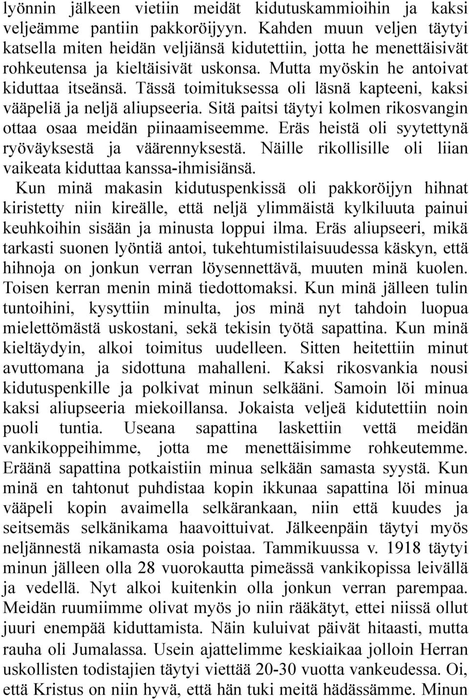 Tässä toimituksessa oli läsnä kapteeni, kaksi vääpeliä ja neljä aliupseeria. Sitä paitsi täytyi kolmen rikosvangin ottaa osaa meidän piinaamiseemme.