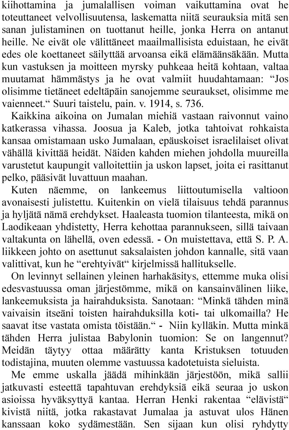 Mutta kun vastuksen ja moitteen myrsky puhkeaa heitä kohtaan, valtaa muutamat hämmästys ja he ovat valmiit huudahtamaan: Jos olisimme tietäneet edeltäpäin sanojemme seuraukset, olisimme me vaienneet.