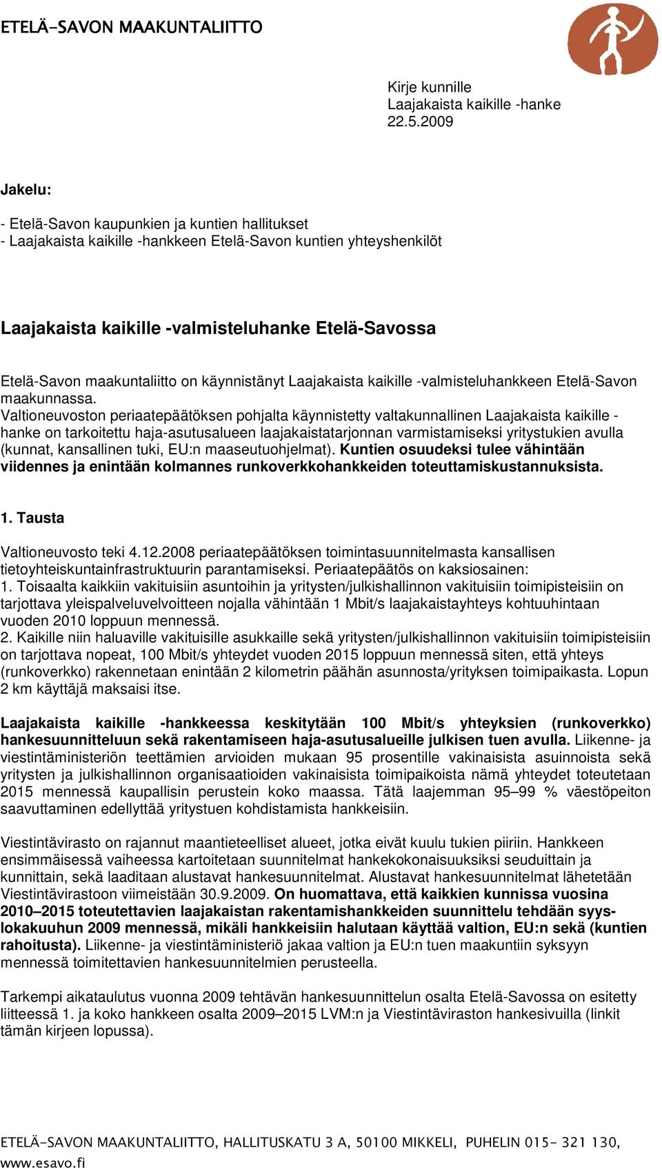 maakuntaliitto on käynnistänyt Laajakaista kaikille -valmisteluhankkeen Etelä-Savon maakunnassa.