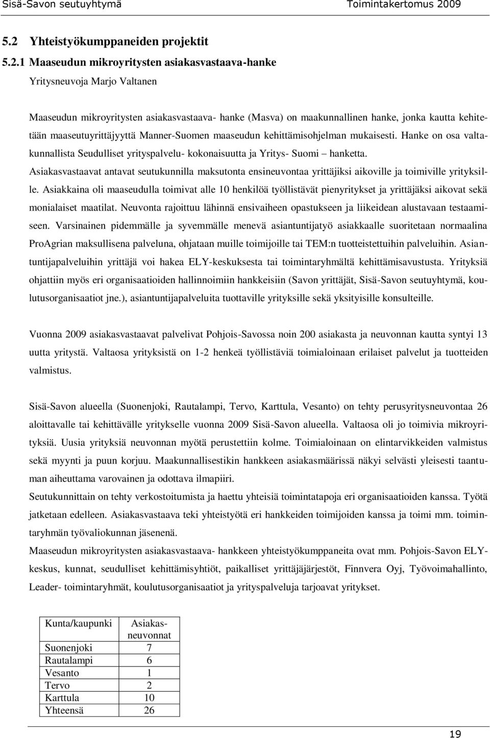 Asiakasvastaavat antavat seutukunnilla maksutonta ensineuvontaa yrittäjiksi aikoville ja toimiville yrityksille.