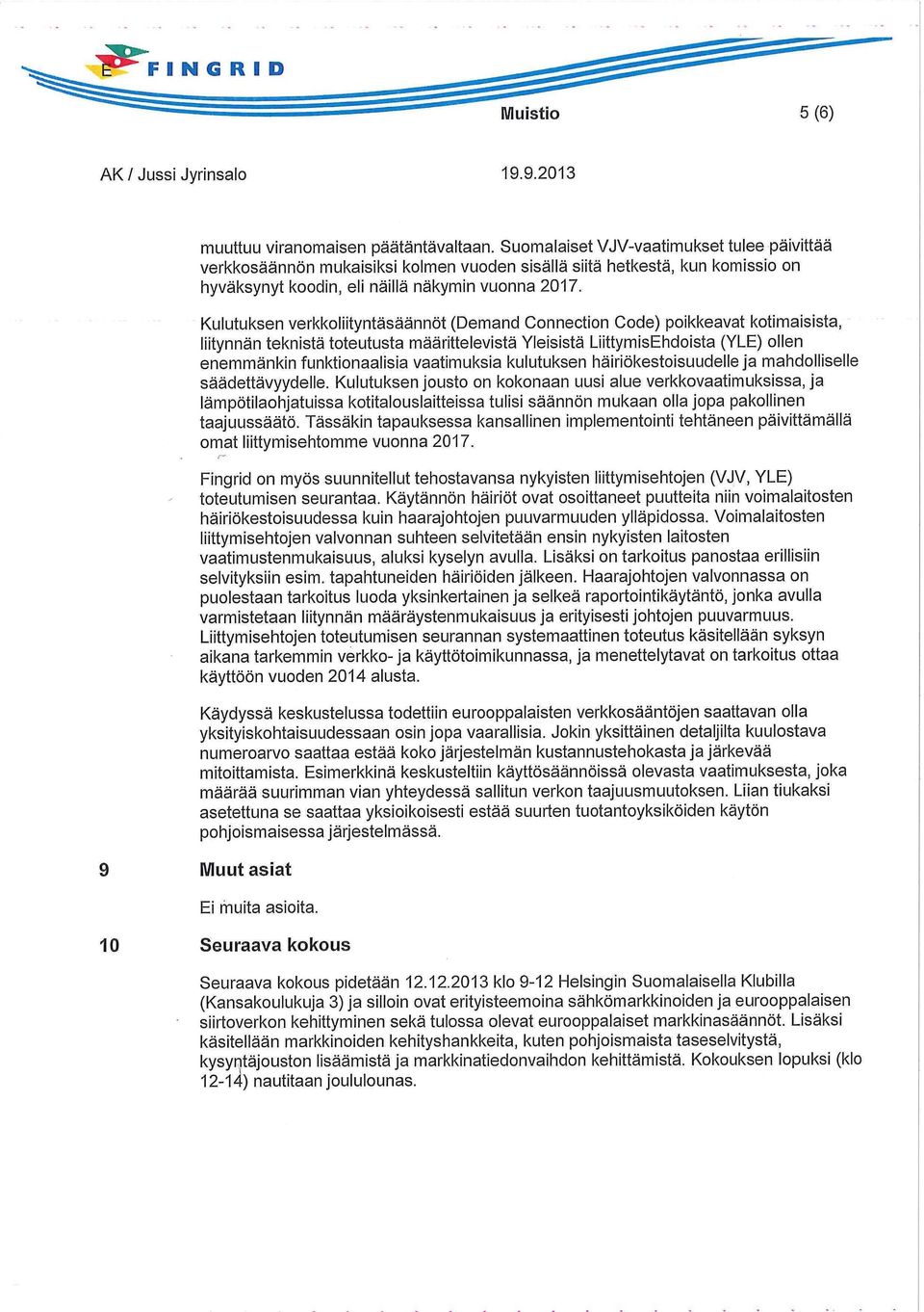 Kulutuksen verkkoliityntäsäännöt (Demand Connection Code) poikkeavat kotimaisista, liitynnän teknistä toteutusta määrittelevistä Yleisistä LiittymisEhdoista (YLE) ollen enemmänkin funktionaalisia