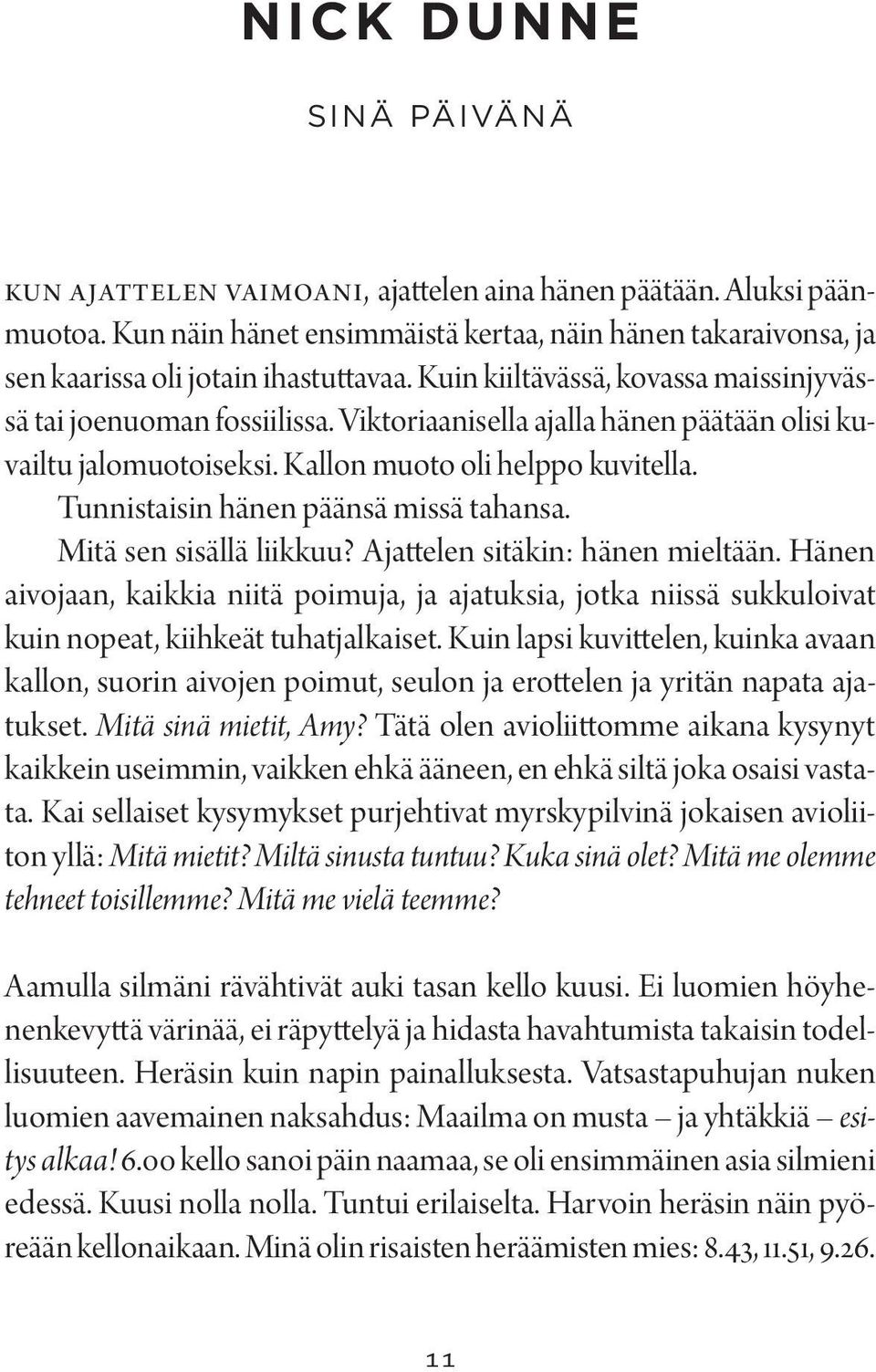 Tunnistaisin hänen päänsä missä tahansa. Mitä sen sisällä liikkuu? Ajattelen sitäkin: hänen mieltään.