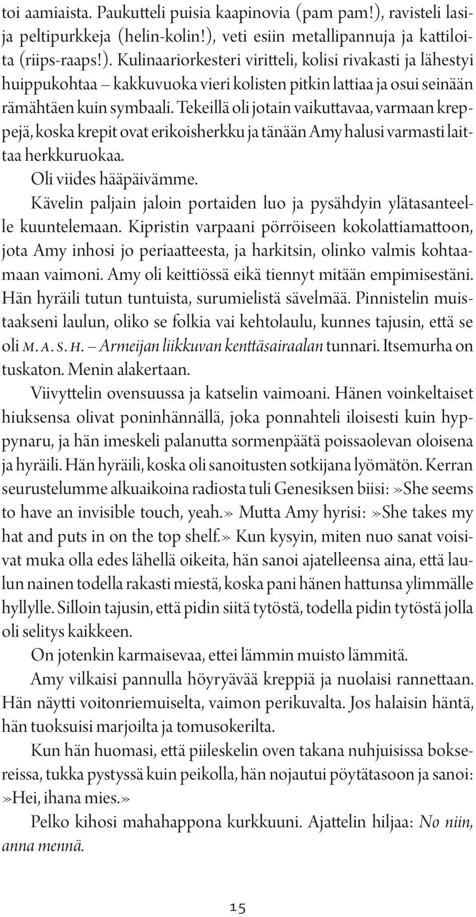 Tekeillä oli jotain vaikuttavaa, varmaan kreppejä, koska krepit ovat erikoisherkku ja tänään Amy halusi varmasti laittaa herkkuruokaa. Oli viides hääpäivämme.