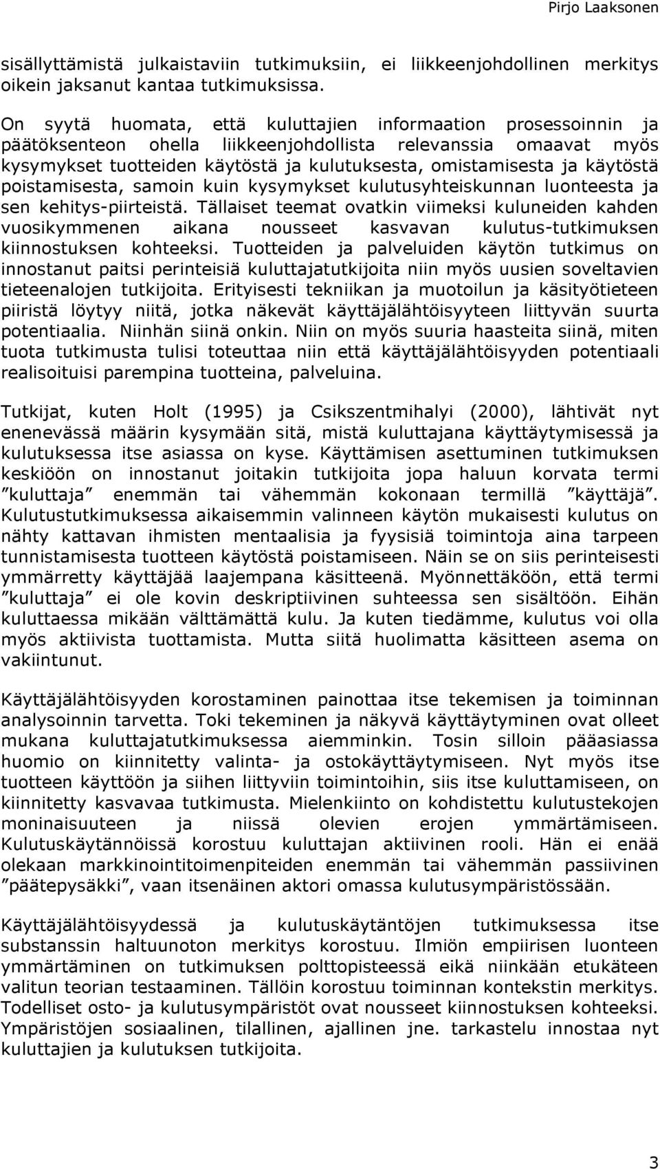 käytöstä poistamisesta, samoin kuin kysymykset kulutusyhteiskunnan luonteesta ja sen kehitys-piirteistä.