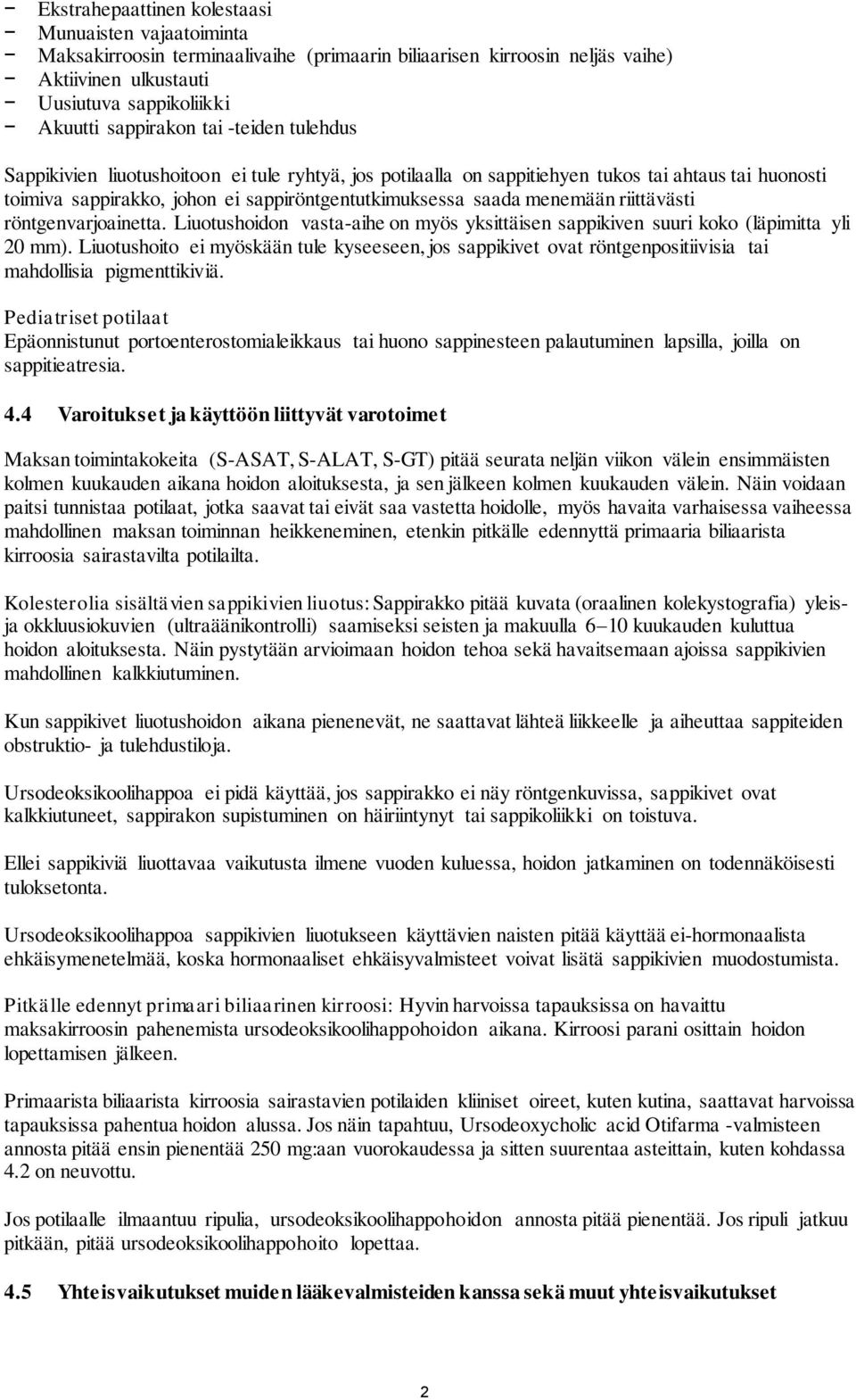 riittävästi röntgenvarjoainetta. Liuotushoidon vasta-aihe on myös yksittäisen sappikiven suuri koko (läpimitta yli 20 mm).