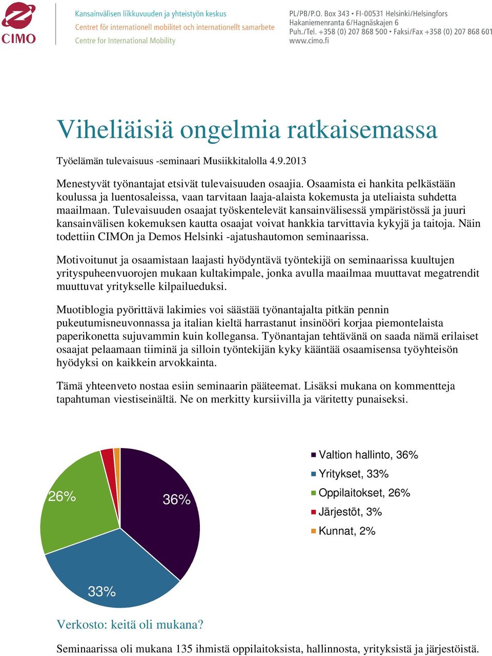 Tulevaisuuden osaajat työskentelevät kansainvälisessä ympäristössä ja juuri kansainvälisen kokemuksen kautta osaajat voivat hankkia tarvittavia kykyjä ja taitoja.