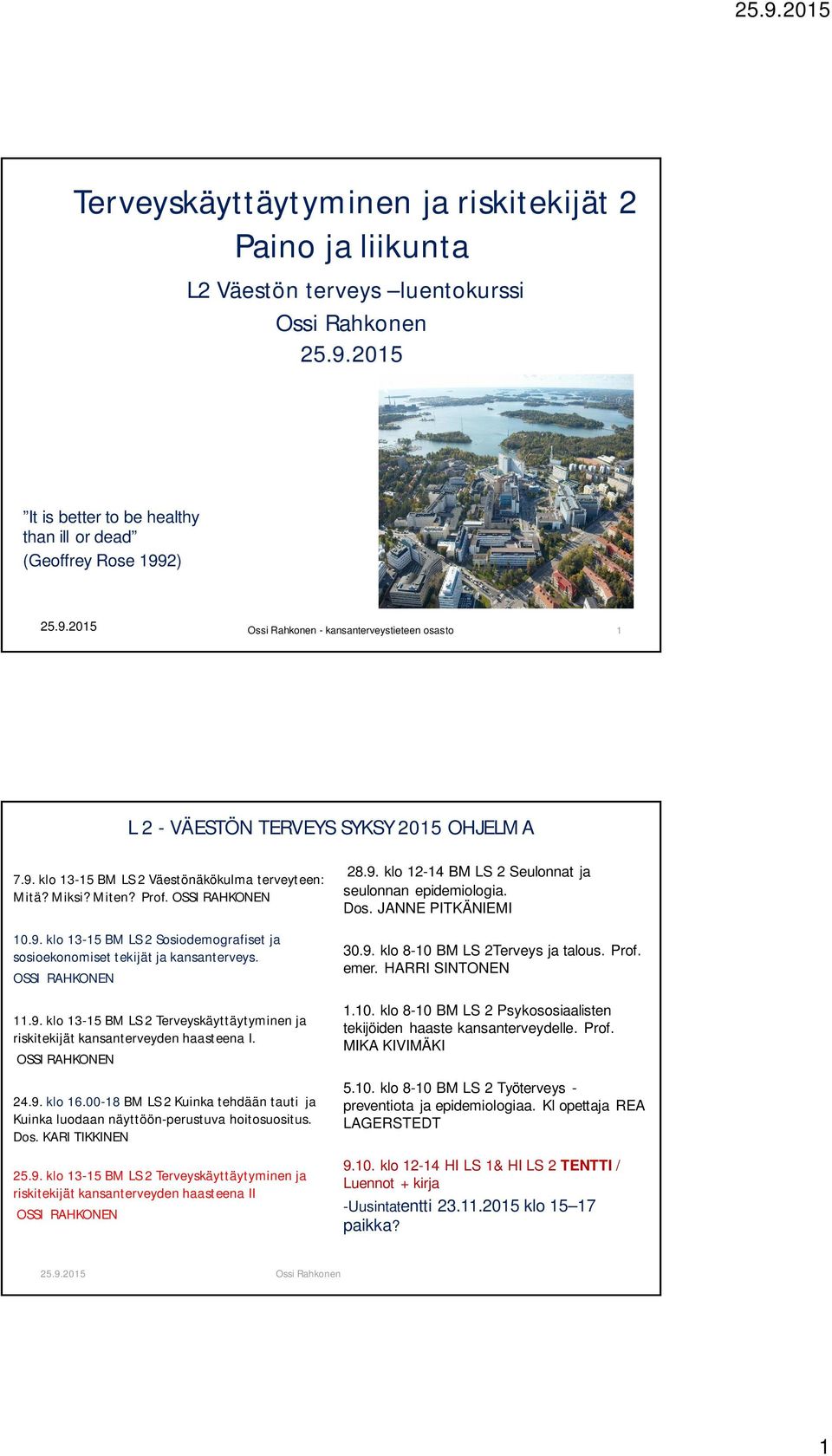 OSSI RAHKONEN 11.9. klo 13-15 BM LS 2 Terveyskäyttäytyminen ja riskitekijät kansanterveyden haasteena I. OSSI RAHKONEN 24.9. klo 16.