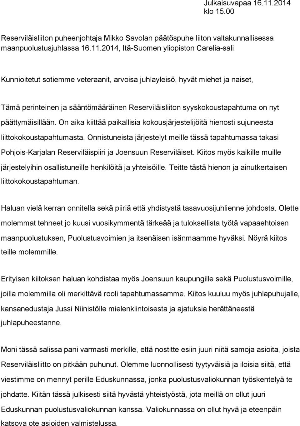 2014, Itä-Suomen yliopiston Carelia-sali Kunnioitetut sotiemme veteraanit, arvoisa juhlayleisö, hyvät miehet ja naiset, Tämä perinteinen ja sääntömääräinen Reserviläisliiton syyskokoustapahtuma on