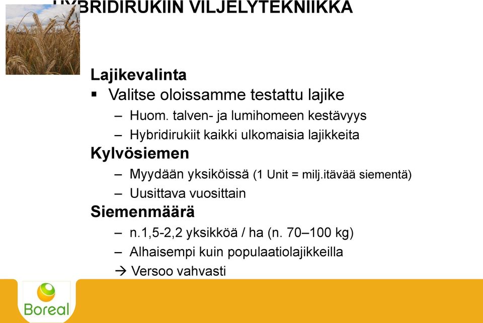 Myydään yksiköissä (1 Unit = milj.itävää siementä) Uusittava vuosittain Siemenmäärä n.